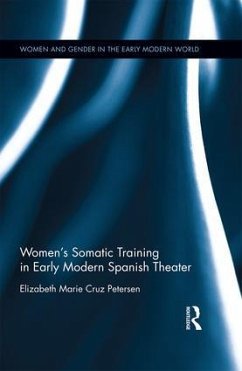 Women's Somatic Training in Early Modern Spanish Theater - Petersen, Elizabeth Marie Cruz