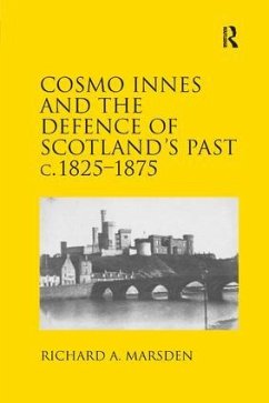 Cosmo Innes and the Defence of Scotland's Past c. 1825-1875 - Marsden, Richard A