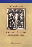 Contro Lutero e il falso Evangelo Contro Lutero e il falso Evangelo