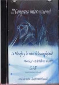 La filosofía y los retos de la complejidad : III Congreso Internacional de la Sociedad Académica de Filosofía, celebrado en Murcia, del 8 al 10 de febrero de 2007 - Sociedad Académica de Filosofía. Congreso Internacional