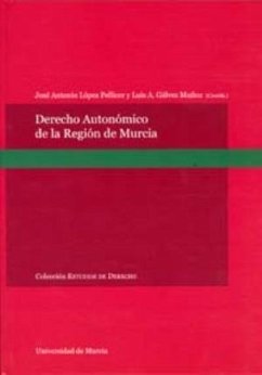 Derecho autonómico de la Región de Murcia - Gálvez Muñoz, Luis; López Pellicer, José A.