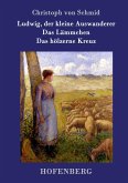 Ludwig, der kleine Auswanderer / Das Lämmchen / Das hölzerne Kreuz Ludwig, der kleine Auswanderer / Das Lämmchen / Das hölzerne Kreuz