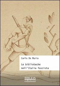 Le biblioteche nell'Italia fascista - De Maria, Carlo