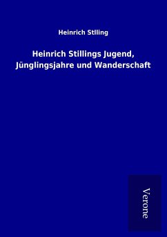 Heinrich Stillings Jugend, Jünglingsjahre und Wanderschaft - Stlling, Heinrich