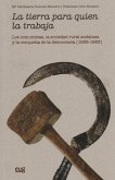 La tierra para quien la trabaja : los comunistas, la sociedad rural andaluza y la conquista de la democracia, 1956-1983