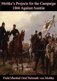 Moltke's Projects for the Campaign of 1866 Against Austria (eBook, ePUB)