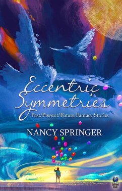 Eccentric Symmetries: Past/Present/Future Fantasy Stories (eBook, ePUB) - Springer, Nancy
