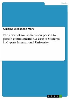 The effect of social media on person to person communication. A case of Students in Cyprus International University (eBook, ePUB) - Eseoghene Mary, Akpojivi