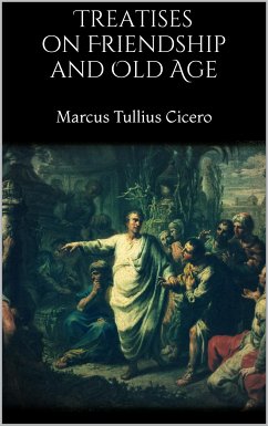 Treatises on Friendship and Old Age (eBook, ePUB) - Tullius Cicero, Marcus