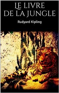 Le livre de la Jungle (eBook, ePUB) - Kipling, Rudyard; Kipling, Rudyard; Kipling, Rudyard; Kipling, Rudyard
