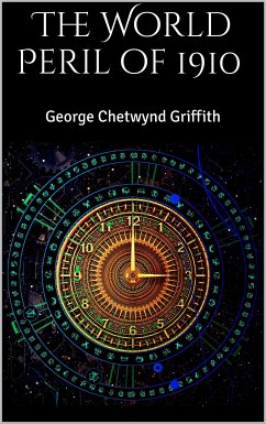 The World Peril of 1910 (eBook, ePUB) - Chetwynd Griffith, George