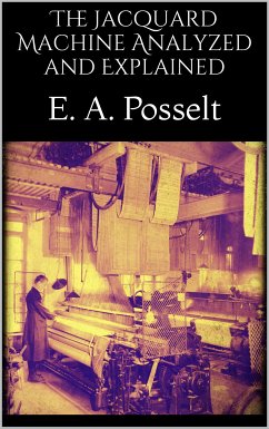 The Jacquard Machine Analyzed and Explained (eBook, ePUB) - A. Posselt, E.