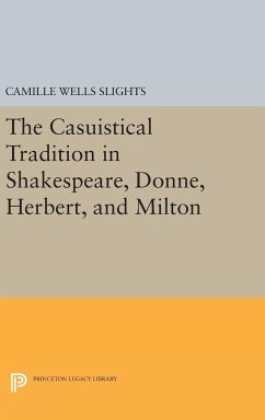 The Casuistical Tradition in Shakespeare, Donne, Herbert, and Milton - Slights, Camille Wells