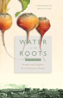 Water at the Roots: Poems and Insights of a Visionary Farmer - Britts, Philip