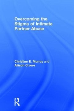 Overcoming the Stigma of Intimate Partner Abuse - Murray, Christine E; Crowe, Allison