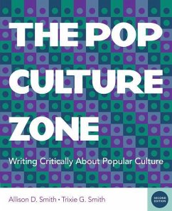 The Pop Culture Zone: Writing Critically about Popular Culture (with 2016 MLA Update Card) - Smith, Allison D.; Smith, Trixie G.