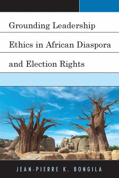 Grounding Leadership Ethics in African Diaspora and Election Rights - Bongila, Jean-Pierre