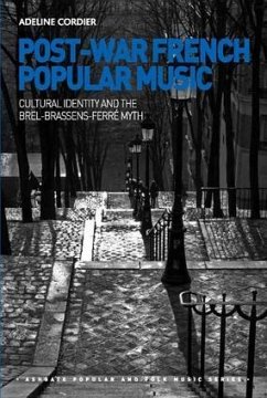 Post-War French Popular Music: Cultural Identity and the Brel-Brassens-Ferré Myth - Cordier, Adeline