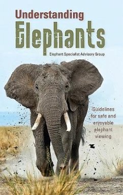 Understanding Elephants: Guidelines for Safe and Enjoyable Elephant Viewing - Elephant Specialist Advisory Group