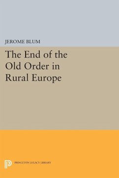 The End of the Old Order in Rural Europe - Blum, Jerome