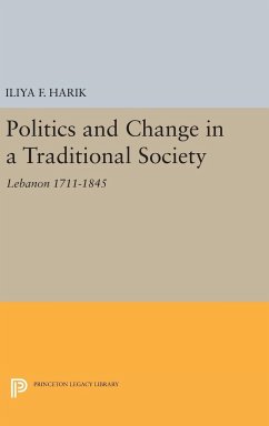 Politics and Change in a Traditional Society - Harik, Iliya F.