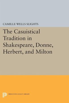 The Casuistical Tradition in Shakespeare, Donne, Herbert, and Milton - Slights, Camille Wells