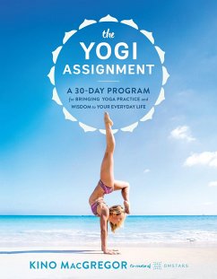 The Yogi Assignment: A 30-Day Program for Bringing Yoga Practice and Wisdom to Your Everyday Life - MacGregor, Kino