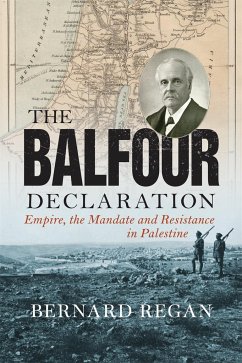 The Balfour Declaration: Empire, the Mandate and Resistance in Palestine - Regan, Bernard