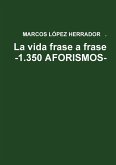 La vida frase a frase -1.350 AFORISMOS-