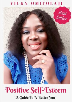 Positive Self-Esteem - A Guide To A Better You - Omifolaji, Vicky