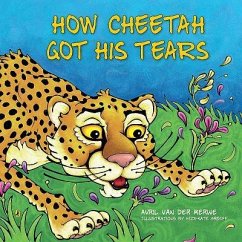 How Cheetah Got His Tears - Merwe, Avril van der