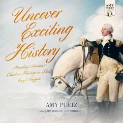 Uncover Exciting History: Revealing America's Christian Heritage in Short, Easy Nuggets - Puetz, Amy