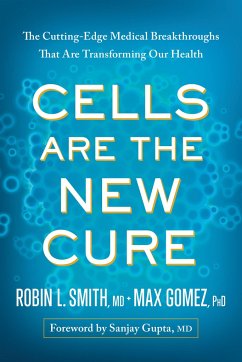 Cells Are the New Cure - Smith, Robin L; Gomez, Max