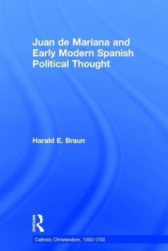 Juan de Mariana and Early Modern Spanish Political Thought - Braun, Harald E