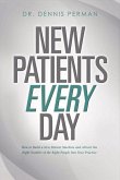 New Patients Every Day: How to Build a New Patient Machine and Attract the Right Number of the Righ