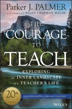 The Courage to Teach: Exploring the Inner Landscape of a Teacher's Life - Palmer, Parker J.
