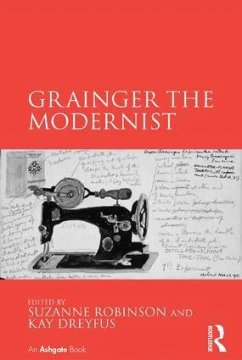 Grainger the Modernist - Robinson, Suzanne; Dreyfus, Kay