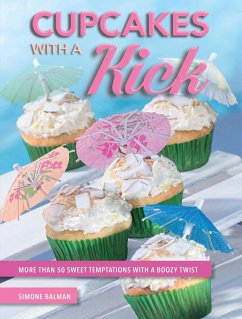 Cupcakes with a Kick: More Than 50 Sweet Temptations with a Boozy Twist - Balman