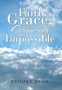 Faith, Grace, and Conquering the Impossible - Ryan, Brooke