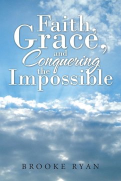 Faith, Grace, and Conquering the Impossible - Ryan, Brooke