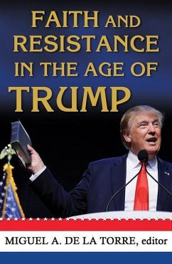 Faith and Resistance in the Age of Trump - Herausgeber: De La Torre, Miguel A.