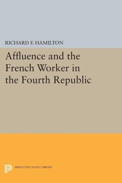 Affluence and the French Worker in the Fourth Republic - Hamilton, Richard F.