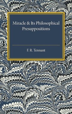 Miracle & Its Philosophical Presuppositions - Tennant, F. R.