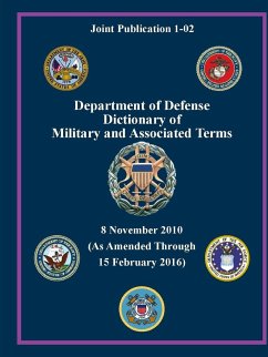 Department of Defense Dictionary of Military and Associated Terms - As Amended Through 15 February 2016 - (Joint Publication 1-02) ( - Department of Defense, U. S.
