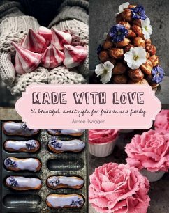 Made with Love: 50 Beautiful, Sweet Gifts for Friends and Family - Twigger, Aimee
