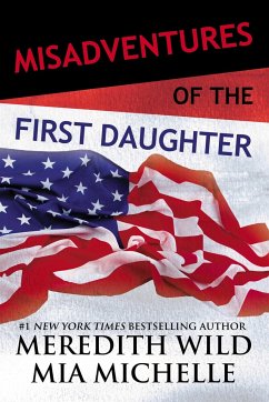 Misadventures of the First Daughter - Wild, Meredith; Michelle, Mia
