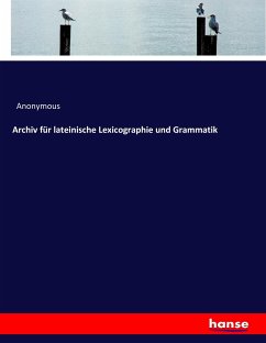 Archiv für lateinische Lexicographie und Grammatik