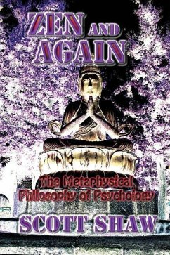 Zen and Again: The Metaphysical Philosophy of Psychology - Shaw, Scott