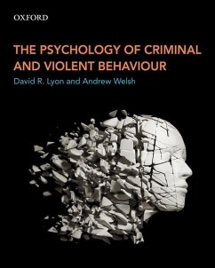 The Psychology of Criminal and Violent Behaviour - Lyon, David R. (Associate Professor, Department of Criminology, Asso; Welsh, Andrew (Associate Professor and Associate Dean, Faculty of Hu