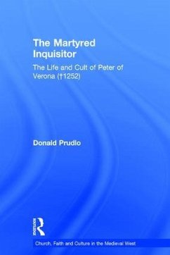 The Martyred Inquisitor: The Life and Cult of Peter of Verona (+1252) - Prudlo, Donald